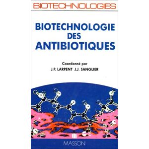 Biotechnologie des antibiotiques Jean-Paul Larpent, Jean-Jacques Sanglier Elsevier Masson