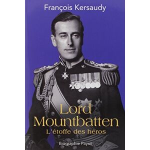 Lord Mountbatten : l'etoffe des heros Francois Kersaudy Payot