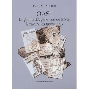OAS : la guerre d'Algérie vue de Bône à travers les tracts OAS Pierre Meallier France Europe éditions