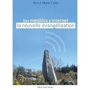 Des menhirs a Internet, la nouvelle evangelisation Herve-Marie Catta Societe de presse France catholique