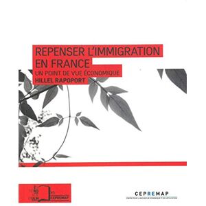 Repenser l'immigration en France : un point de vue economique Hillel Rapoport Rue d'Ulm