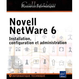 Novell NetWare 6 : installation, configuration et administration  collectif ENI