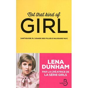 Not that kind of girl : antiguide a l'usage des filles d'aujourd'hui Lena Dunham Belfond