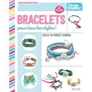 Bracelets pour tous les styles ! : plus de 45 modeles tendance Agathe de Frayssinet-Orhan Fleurus