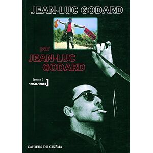Jean-Luc Godard par Jean-Luc Godard. Vol. 1. 1950-1984 Jean-Luc Godard Cahiers du cinéma