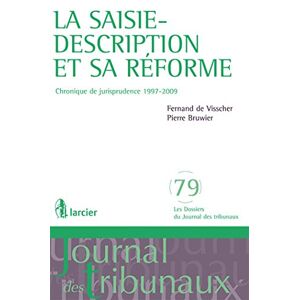 La saisie-description et sa reforme : chronique de jurisprudence 1997-2009 Fernand De Visscher, Pierre Bruwier Larcier