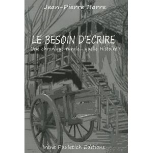 Le besoin d'écrire: Une chronique rurale... quelle Histoire !  jean-pierre barre Irène Pauletich