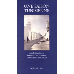 Une saison tunisienne Soraya Elyes, Frederic Mitterrand Actes Sud