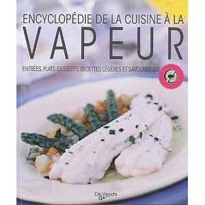 Encyclopedie de la cuisine a la vapeur : entrees, plats, desserts, recettes legeres et savoureuses Laura Landra, Margherita Landra, Vincent Allard De Vecchi