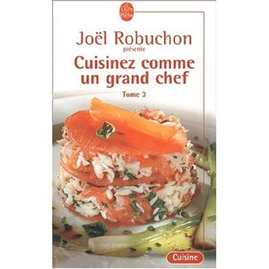 Cuisinez comme un grand chef. Vol. 3 Joel Robuchon, Guy Job Le Livre de poche