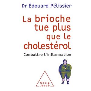 La brioche tue plus que le cholesterol combattre linflammation Edouard Pelissier O Jacob