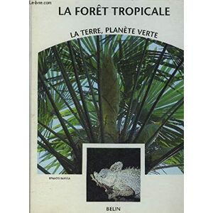 LA TERRE PLANETE VERTE. LA FORET TROPICALE  renato massa Belin