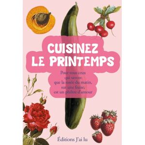 Cuisinez le printemps : pour tous ceux qui savent que la rosee du matin sur une fraise est un filtre romatet, patricia J'ai lu