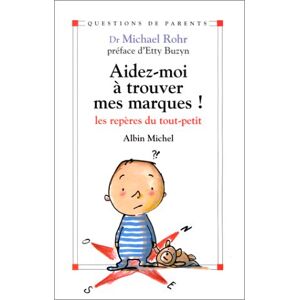 Aide-moi a trouver mes marques ! : les reperes des tout-petits Mikael Rohr Albin Michel