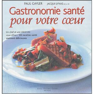 Gastronomie sante: Pour votre coeur  paul gayler, jacqui lynas, peter cassidy, dominique chauveau Guy Saint-Jean