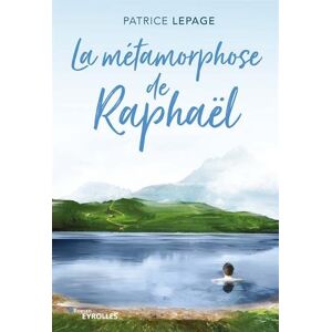 La metamorphose de Raphael Patrice Lepage Eyrolles