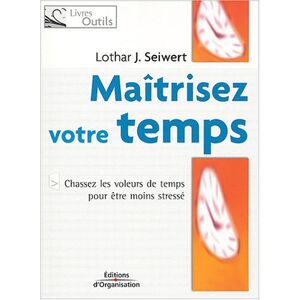 Maitrisez votre temps chassez les voleurs de temps pour etre moins stresse Lothar Seiwert Ed dOrganisation