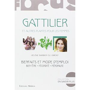 Gattilier et autres plantes pour les femmes : bienfaits et mode d'emploi : bien-etre, fecondite, men Helene Barbier Du Vimont Ed. Medicis