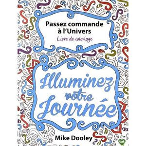 Passez commande a l'Univers : livre de coloriage : illuminez votre journee Mike Dooley Contre-Dires