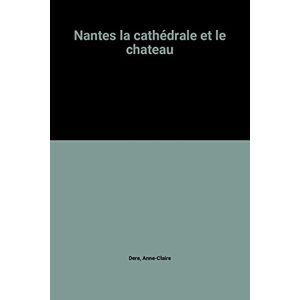 Nantes la cathedrale et le chateau  anne-claire dere Jos Editions d