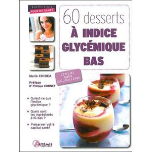 60 desserts à indice glycémique bas : craquez sans culpabiliser Marie Chioca Artémis