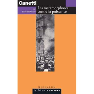 Canetti : les metamorphoses contre la puissance Nicolas Poirier Michalon