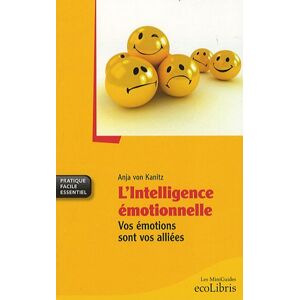 L'intelligence emotionnelle : vos emotions sont vos alliees Anja von Kanitz Ixelles editions