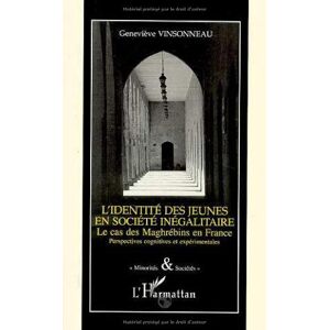 Identite des jeunes en societe inegalitaire cas des maghrebins en France  genevieve vinsonneau Editions L'Harmattan