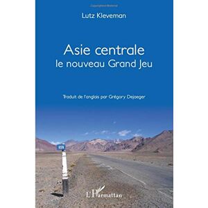 Asie centrale, le nouveau grand jeu Lutz Kleveman L'Harmattan