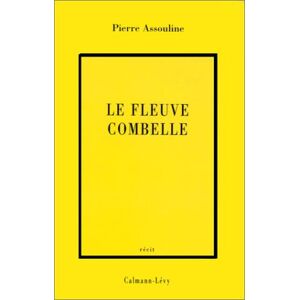 Le fleuve Combelle Pierre Assouline Calmann-Levy