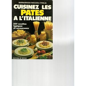 Cuisinez les pates a l'italienne : 257 recettes typiques et savoureuses Mariagrazia Noccioli Foglia De Vecchi