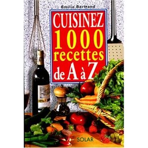 Cuisinez 1000 recettes de A a Z Emilie Bertrand Solar