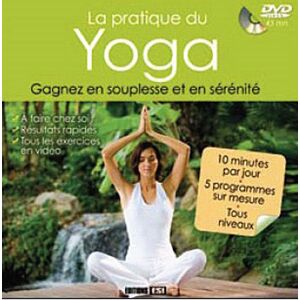 La pratique du yoga : gagnez en souplesse et en serenite Sophie Godard Editions ESI