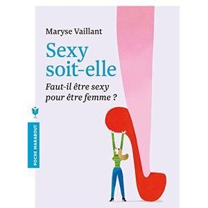 Sexy soit-elle : propos sur la féminité Maryse Vaillant Marabout