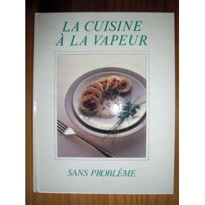 La Cuisine a la vapeur : sans probleme Kate Benson Gründ