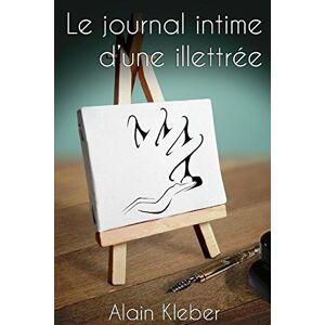 Le journal intime d'une illettrée.  m alain jean kleber Independently published
