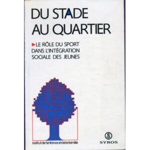 Du stade au quartier : le rôle du sport dans l'integration sociale des jeunes colloque le rôle du sport dans l'integration sociale des jeunes (1992 : fleury-merogis, france) Syros