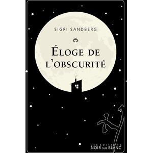 Eloge de l'obscurite Sigri Sandberg Noir sur blanc