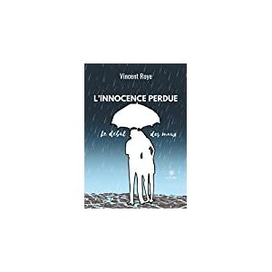 L'innocence Perdue: Le debut des maux  vincent roye LE LYS BLEU