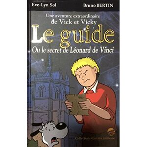 Une aventure extraordinaire de Vick et Vicky. Vol. 1. Le guide ou Le secret de Leonard de Vinci Eve-Lyn Sol P