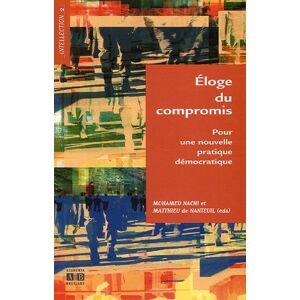 Eloge du compromis : pour une nouvelle pratique democratique  mohamed nachi, matthieu de nanteuil, olivier giraud, francois granier, collectif Editions Academia