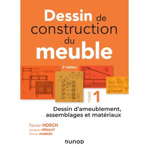 Dessin de construction du meuble Vol 1 Dessin dameublement assemblages et materiaux Xavier Hosch Jacques Henaut Olivier Hamon Dunod