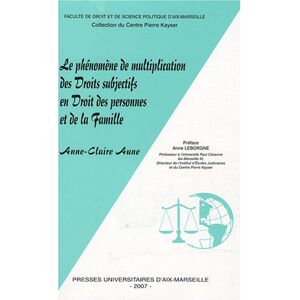 Le phenomene de multiplication des droits subjectifs en droit des personnes et de la famille Anne-Claire Aune Presses universitaires d