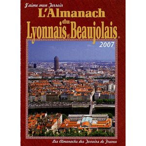 L'almanach du Lyonnais et Beaujolais : 2007 bardon, gerard Ed. CPE