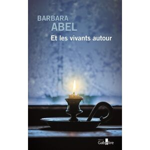 Et les vivants autour Barbara Abel Editions Gabelire