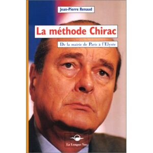 la methode chirac de la mairie de paris a l'elysee renaud, jean-pierre longue vue