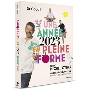 Une annee 2023 en pleine forme avec Michel Cymes : votre sante jour apres jour : bien-etre, sport, a Dr Good Solar