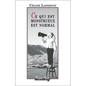 Ce qui est monstrueux est normal Celine Lapertot Viviane Hamy