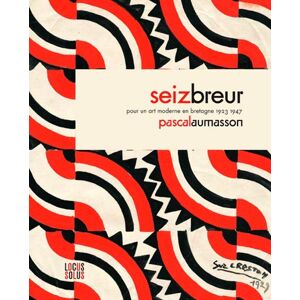 ART Seiz Breur : pour un art moderne en Bretagne, 1923-1947 Pascal Aumasson Locus solus