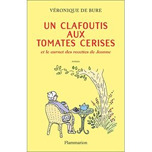 Un clafoutis aux tomates cerises : et le carnet des recettes de Jeanne Veronique de Bure Flammarion